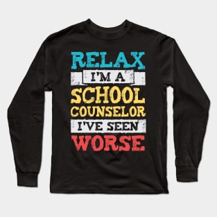 Relax I'm A School Counselor I've Seen Worse Long Sleeve T-Shirt